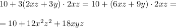 10+3(2xz+3y)\cdot 2xz=10+(6xz+9y)\cdot 2xz=\\ \\=10+12x^2z^2+18xyz