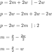 p=2m+2w \ \ |-2w \\ \\ p-2w=2m +2w -2w \\ \\ p-2w =2m \ \ |:2 \\ \\m=\frac{p}{2}-\frac{2w}{2}\\ \\m=\frac{p}{2}-w