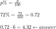 p\%=\frac{p}{100}\\\\72\%=\frac{72}{100}=0.72\\\\0.72\cdot6=4.32\leftarrow answer
