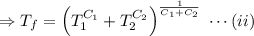 \Rightarrow T_f=\left(T_1^{C_1}+T_2^{C_2}\right)^{\frac {1}{C_1+C_2}}\; \cdots (ii)