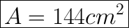 \huge\boxed{A=144cm^2}