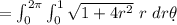 = \int^{2 \pi}_{0} \int^{1}_{0}  \sqrt{1+4r^2} \ r \ dr \d \theta