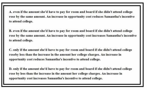 Chloe's college raises the cost of room and board per semester. This increase raises Chloe's opportu