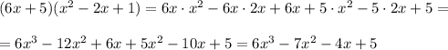 (6x+5)(x^2-2x+1)=6x\cdot x^2-6x\cdot2x+6x + 5\cdot x^2-5\cdot 2x+5 =\\ \\=6 x^3-12x^2+6x + 5 x^2- 10x+5 =6 x^3-7x^2-4x+5