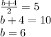 \frac{b+4}{2}=5\\&#10;b+4=10\\&#10;b=6