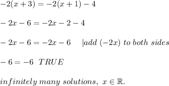 -2(x+3)=-2(x+1)-4\\\\-2x-6=-2x-2-4\\\\-2x-6=-2x-6\ \ \ \ |add\ (-2x)\ to\ both\ sides\\\\-6=-6\ \ TRUE\\\\&#10;infinitely\ many\ solutions,\ x\in\mathbb{R}.