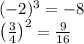 (-2)^3=-8\\&#10;\left(\frac{3}{4}\right)^2=\frac{9}{16}
