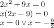 2x^2+9x=0\\&#10;x(2x+9)=0\\&#10;x=0 \vee x=-\frac{9}{2}