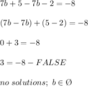 7b+5-7b-2=-8\\\\(7b-7b)+(5-2)=-8\\\\0+3=-8\\\\3=-8-FALSE\\\\no\ solutions;\ b\in\O