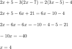 2x+5-3(2x-7)=2(3x-5)-4\\\\2x+5-6x+21=6x-10-4\\\\2x-6x-6x=-10-4-5-21\\\\-10x=-40\\\\x=4