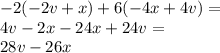 -2(-2v+x)+6(-4x+4v)=\\&#10;4v-2x-24x+24v=\\&#10;28v-26x