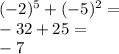 (-2)^5 + (-5)^2=\\&#10;-32+25=\\&#10;-7