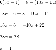 6(3x-1)=8-(10x-14) \\  \\ 18x-6=8-10x+14 \\  \\ 18x-6=-10x+22 \\  \\ 28x=28 \\  \\ x=1