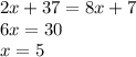 2x + 37 = 8x + 7\\&#10;6x=30\\&#10;x=5