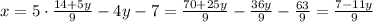 x=5 \cdot \frac{14+5y}{9} -4y-7=\frac{70+25y}{9}-\frac{36y}{9}-\frac{63}{9}=\frac{7-11y}{9}