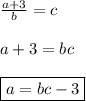 \frac{a+3}{b}=c \\\\ a+3=bc \\\\ \boxed{a=bc-3}