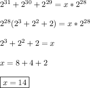 2^{31}+ 2^{30}+2^{29}=x*2^{28} \\\\ 2^{28}(2^3+2^2+2)=x*2^{28} \\\\ 2^3+2^2+2=x \\\\ x=8+4+2 \\\\ \boxed{x=14}