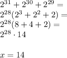 2^{31}+2^{30}+2^{29}=\\&#10;2^{28}(2^3+2^2+2)=\\&#10;2^{28}(8+4+2)=\\&#10;2^{28}\cdot14\\\\&#10;x=14