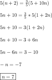 5(n+2)=\frac{3}{5}(5+10n) \\\\ 5n+10= \frac{3}{5}*5(1+2n) \\\\ 5n+10=3(1+2n) \\\\ 5n+10=3+6n \\\\ 5n-6n=3-10 \\\\ -n=-7 \\\\ \boxed{n=7}