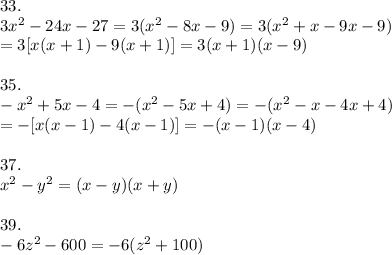 33.\\3x^2-24x-27=3(x^2-8x-9)=3(x^2+x-9x-9)\\=3[x(x+1)-9(x+1)]=3(x+1)(x-9)\\\\35.\\-x^2+5x-4=-(x^2-5x+4)=-(x^2-x-4x+4)\\=-[x(x-1)-4(x-1)]=-(x-1)(x-4)\\\\37.\\x^2-y^2=(x-y)(x+y)\\\\39.\\-6z^2-600=-6(z^2+100)