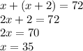 x+(x+2)=72\\&#10;2x+2=72\\&#10;2x=70\\&#10;x=35