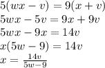 5(wx-v)=9(x+v)\\&#10;5wx-5v=9x+9v\\&#10;5wx-9x=14v\\&#10;x(5w-9)=14v\\&#10;x=\frac{14v}{5w-9}