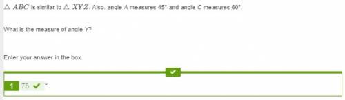 △abc is similar to △xyz . also, angle a measures 45° and angle c measures 60°. what is the measure o