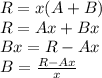 R=x(A+B)\\&#10;R=Ax+Bx\\&#10;Bx=R-Ax\\&#10;B=\frac{R-Ax}{x}