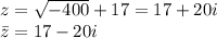 z=\sqrt{-400}+17=17+20i\\&#10;\bar{z}=17-20i