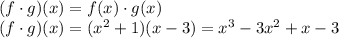 (f\cdot g)(x)=f(x)\cdot g(x)\\&#10;(f\cdot g)(x)=(x^2+1)(x-3)=x^3-3x^2+x-3&#10;