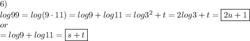 6)\\log99=log(9\cdot11)=log9+log11=log3^2+t=2log3+t=\boxed{2u+1}\\or\\=log9+log11=\boxed{s+t}