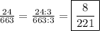 \frac{24}{663}=\frac{24:3}{663:3}=\boxed{\frac{8}{221}}