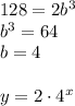 128=2 b^3\\&#10;b^3=64\\&#10;b=4\\\\&#10;y=2\cdot4^x