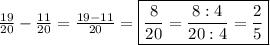\frac{19}{20}-\frac{11}{20}=\frac{19-11}{20}=\boxed{\frac{8}{20}=\frac{8:4}{20:4}=\frac{2}{5}}