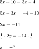 5x+10=3x-4\\ \\ 5x-3x=-4-10\\ \\ 2x=-14\\ \\ \frac { 1 }{ 2 } \cdot 2x=-14\cdot \frac { 1 }{ 2 } \\ \\ x=-7