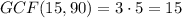 GCF(15,90)=3\cdot5=15