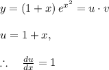 y=\left( 1+x \right) { e }^{ { x }^{ 2 } }=u\cdot v\\ \\ u=1+x,\\ \\ \therefore \quad \frac { du }{ dx } =1
