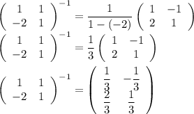 \left(\begin{array}{cc}1&1\\-2&1\end{array}\right)^{-1}=\dfrac{1}{1-(-2)}\left(\begin{array}{cc}1&-1\\2&1\end{array}\right)\\&#10;\left(\begin{array}{cc}1&1\\-2&1\end{array}\right)^{-1}=\dfrac{1}{3}\left(\begin{array}{cc}1&-1\\2&1\end{array}\right)\\&#10;&#10;\left(\begin{array}{cc}1&1\\-2&1\end{array}\right)^{-1}=\left(\begin{array}{cc}\dfrac{1}{3}&-\dfrac{1}{3}\\\dfrac{2}{3}&\dfrac{1}{3}\end{array}\right)\\\\