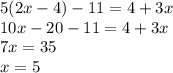 5(2x-4)-11=4+3x\\&#10;10x-20-11=4+3x\\&#10;7x=35\\&#10;x=5