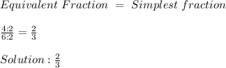 Equivalent \ Fraction \ = \ Simplest \ fraction \\ &#10; \\  \frac{4:2}{6:2}= \frac{2}{3} \\ &#10; \\ Solution: \frac{2}{3} \\