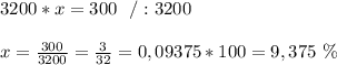 3200*x =300 \ \ /:3200\\\\x =\frac{300}{3200}=\frac{3}{32}=0,09375 *100=9,375\ \%