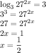 \log_327^{2x}=3\\&#10;3^3=27^{2x}\\&#10;27=27^{2x}\\&#10;2x=1\\&#10;x=\dfrac{1}{2}