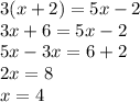 3(x+2)=5x-2\\&#10;3x+6=5x-2\\&#10;5x-3x=6+2\\&#10;2x=8\\&#10;x=4