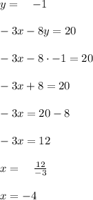 y=\quad -1\\ \\ -3x-8y=20\\ \\ -3x-8\cdot -1=20\\ \\ -3x+8=20\\ \\ -3x=20-8\\ \\ -3x=12\\ \\ x=\quad \frac { 12 }{ -3 } \\ \\ x=-4