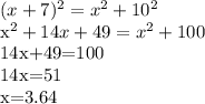 (x+7)^2=x^2+10^2&#10;&#10;x^2+14x+49=x^2+100&#10;&#10;14x+49=100&#10;&#10;14x=51&#10;&#10;x=3.64