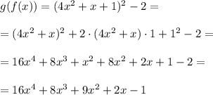 g(f(x))= (4x^2+x+1)^2-2=\\ \\ =(4x^2+x)^2 +2 \cdot (4x^2+x) \cdot 1 +1^2-2= \\ \\ = 16x^4+8x^3+x^2+8x^2+2x+1-2= \\ \\ = 16x^4+8x^3+9x^2+2x-1