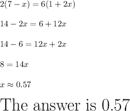 2(7-x)=6(1+2x) \\ \\ 14-2x=6+12x \\ \\ 14-6=12x+2x \\ \\ 8=14x \\ \\ x\approx0.57 \\\\\huge\text{The answer is 0.57}