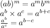 (ab)^m = a^m b^m\\a^b\times a^c = a^{b+c}\\\frac{a^b}{a^c}=a^{b-c}