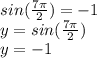 sin(\frac{7\pi}{2}) = -1\\y = sin(\frac{7\pi}{2})\\y = -1