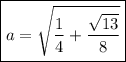 \boxed{a=\sqrt{\frac{1}4+\frac{\sqrt{13}}8}}